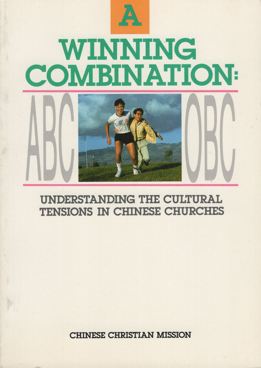 A WINNING COMBINATION：ABC/OBC--UNDERSTANDING THE CULTURAL TENSIONS IN CHINESE CHURCHES 04A-057