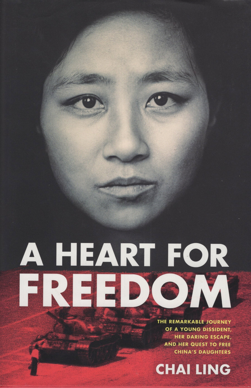 A Heart for Freedom: The Remarkable Journey of a Young Dissident, Her Daring Escape, and Her Quest to Free China's Daughters